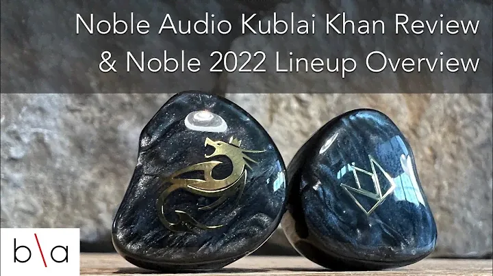 Обзор Noble Audio Kublai Khan и обзор модельного ряда 2022 года